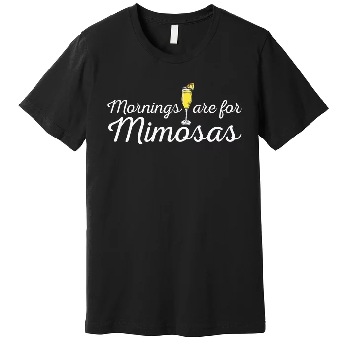 Mornings Are For Mimosas Brunch Breakfast Outfit Premium T-Shirt