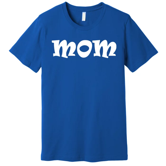 Mom A Fun And Simple Declaration Of Motherhood Status Gift Premium T-Shirt