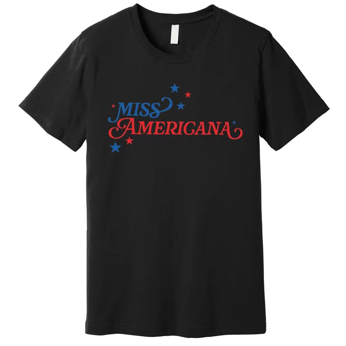 Miss Americana Fourth Of July Apparel Retro Independence Premium T-Shirt