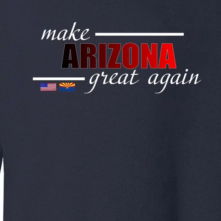 Make Arizona Great Again Toddler Sweatshirt