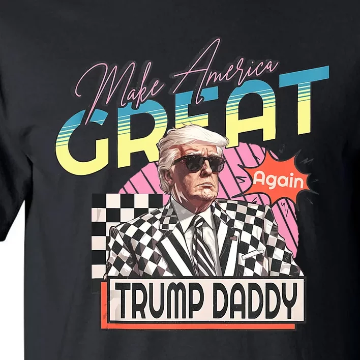 Make America Great Daddy Preppy Edgy Trump Daddy’S Home Tall T-Shirt