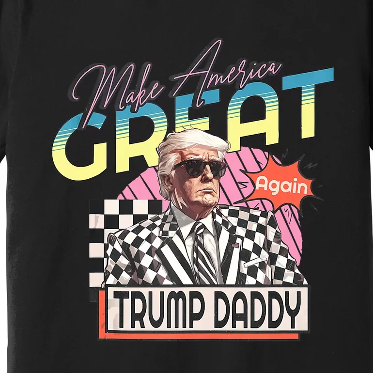 Make America Great Daddy Preppy Edgy Trump Daddy’S Home Premium T-Shirt