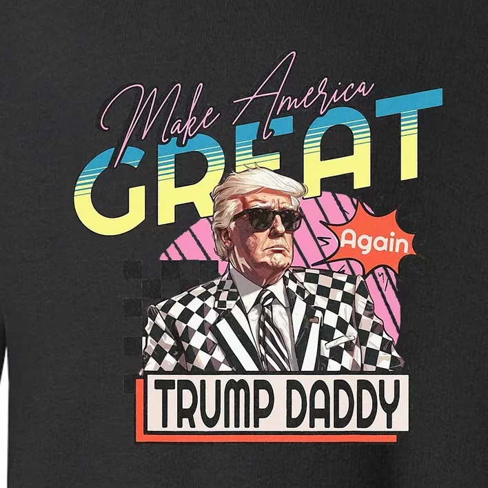 Make America Great Trump 2024 Again DaddyS Home Trump Toddler Sweatshirt