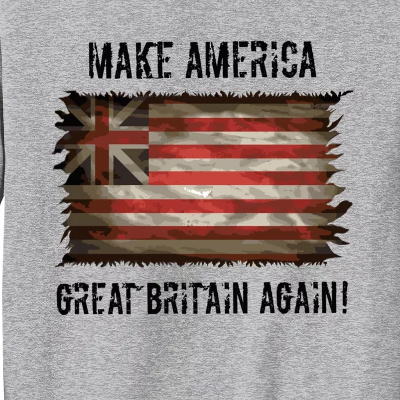 Make America Great Britain Again Cute Gift Tall Sweatshirt