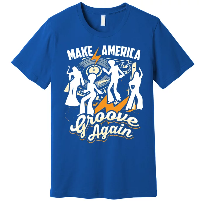 Make America Groove Again Cute Lets Disco Gift Premium T-Shirt