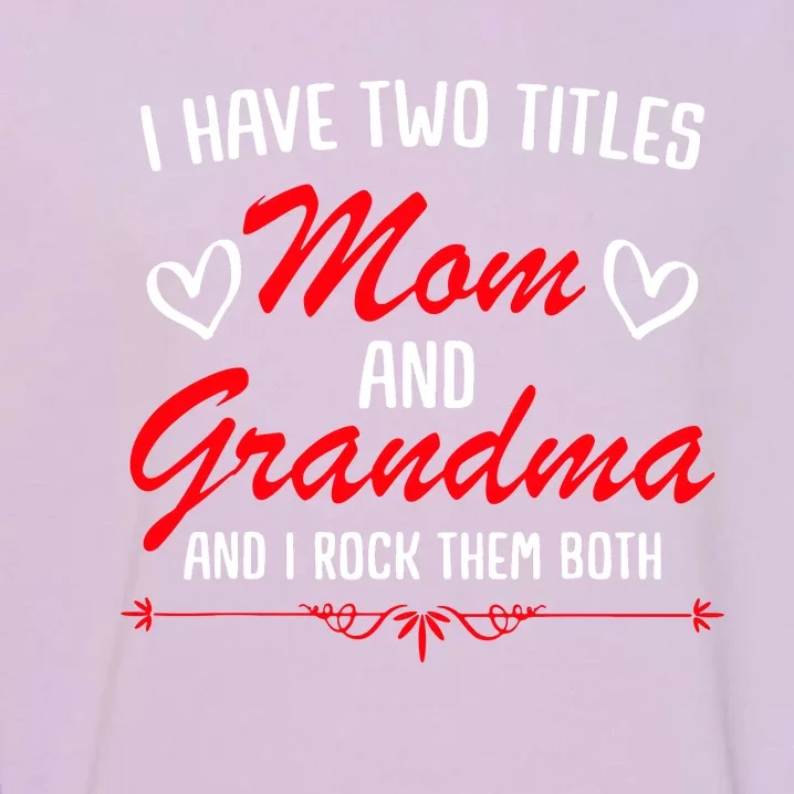 Mom And Grandma Mothers Garment-Dyed Sweatshirt