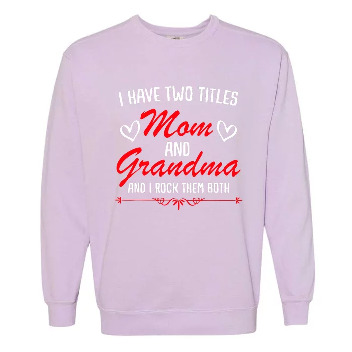 Mom And Grandma Mothers Garment-Dyed Sweatshirt