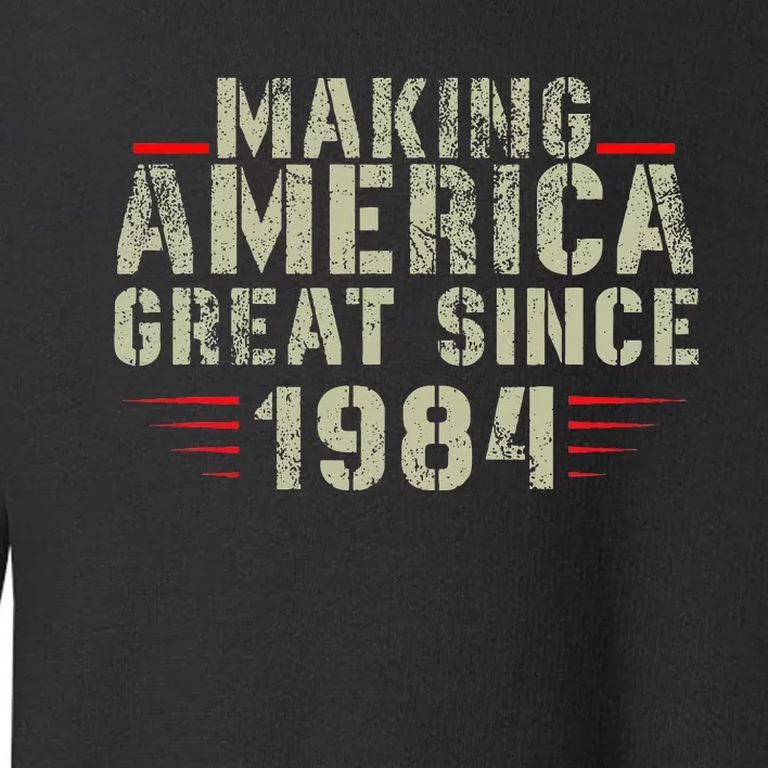 Making America Great Since 1984 Design 38th Birthday Toddler Sweatshirt