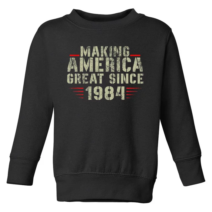 Making America Great Since 1984 Design 38th Birthday Toddler Sweatshirt