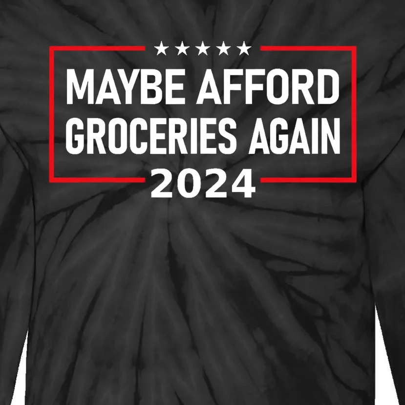 Maybe Afford Groceries Again Donald Trump 2024 Funny Tie-Dye Long Sleeve Shirt