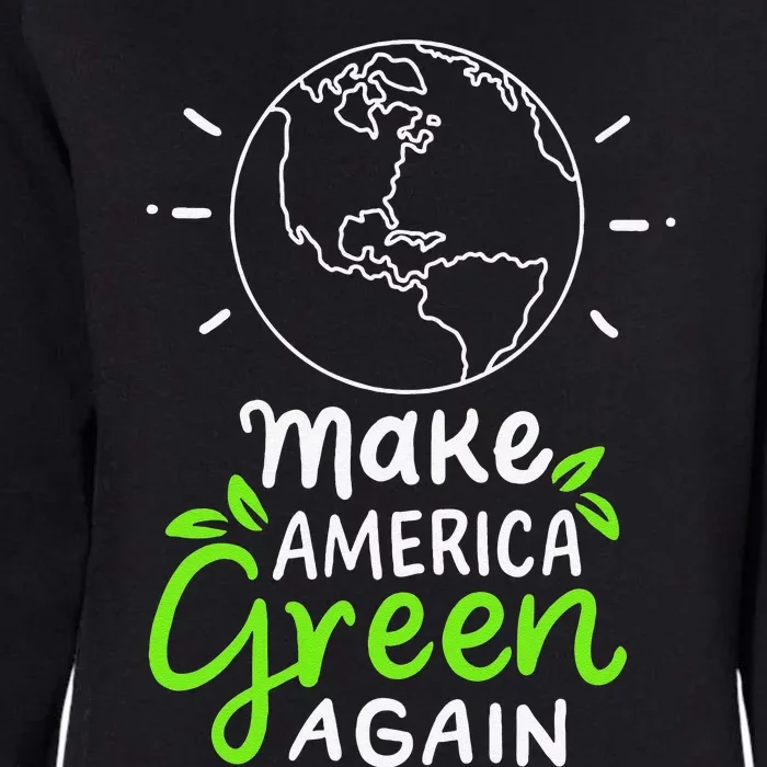 Make America Green Again Climate Changes Nature Reforms Funny Womens California Wash Sweatshirt