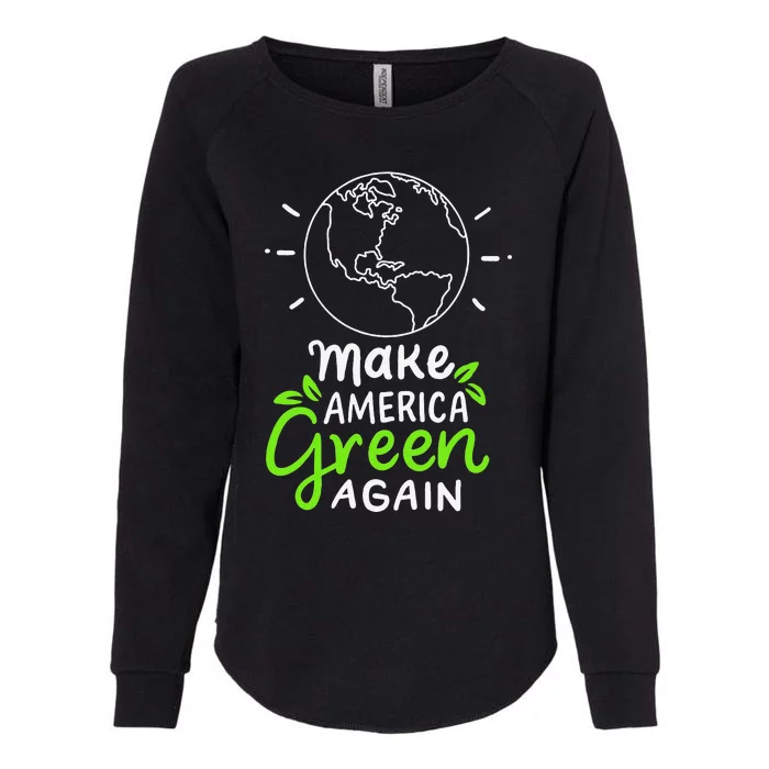 Make America Green Again Climate Changes Nature Reforms Funny Womens California Wash Sweatshirt