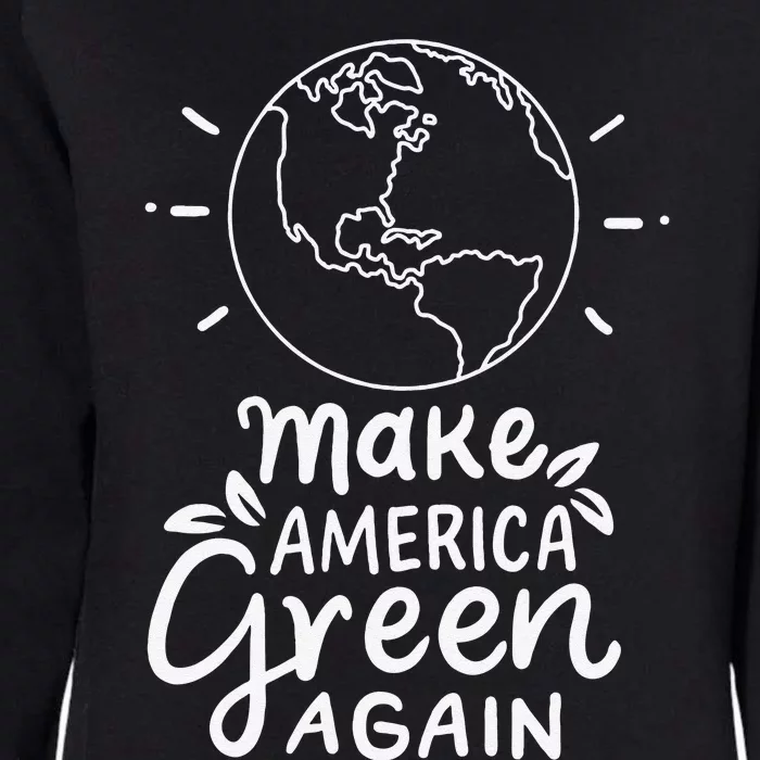 Make America Green Again Climate Changes Nature Reforms Gift Womens California Wash Sweatshirt