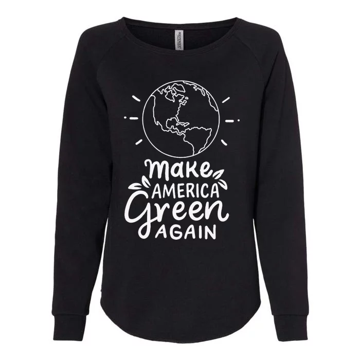 Make America Green Again Climate Changes Nature Reforms Gift Womens California Wash Sweatshirt