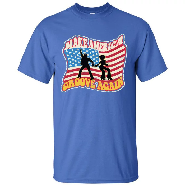 Make America Groove Again July 4th Flag Faded Distressed Great Gift Tall T-Shirt