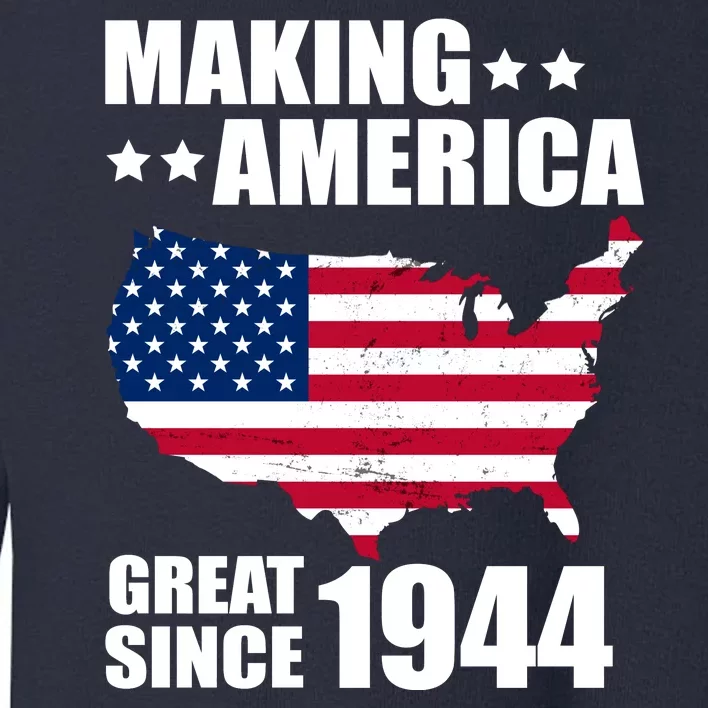 Making America Great Since 1944 Birthday Toddler Sweatshirt