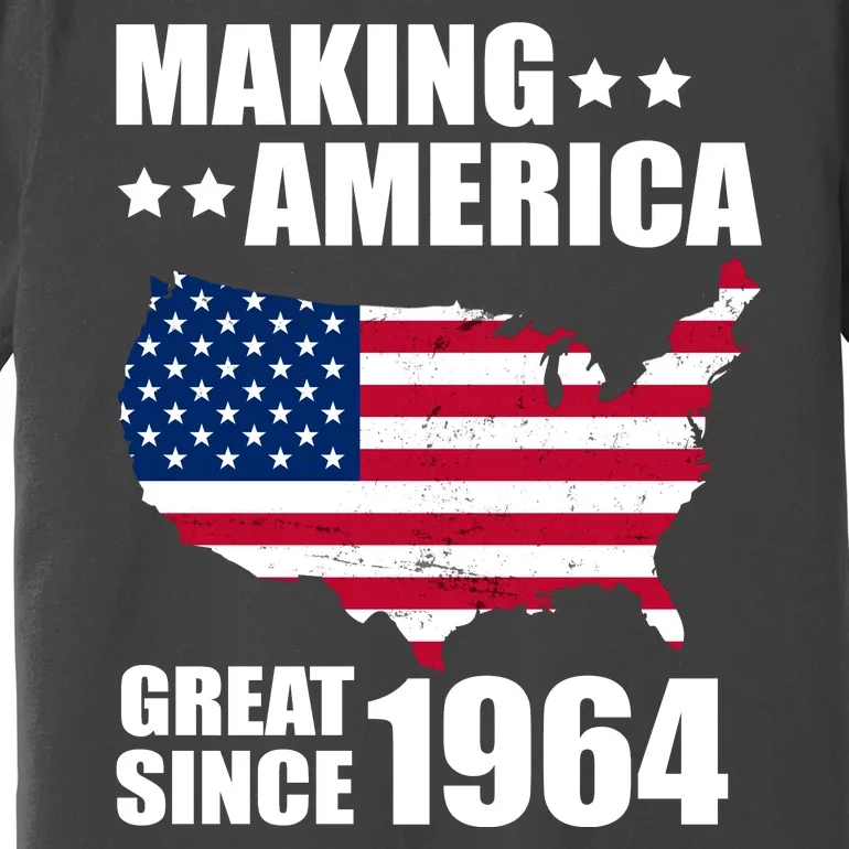 Making America Great Since 1964 Birthday Premium T-Shirt