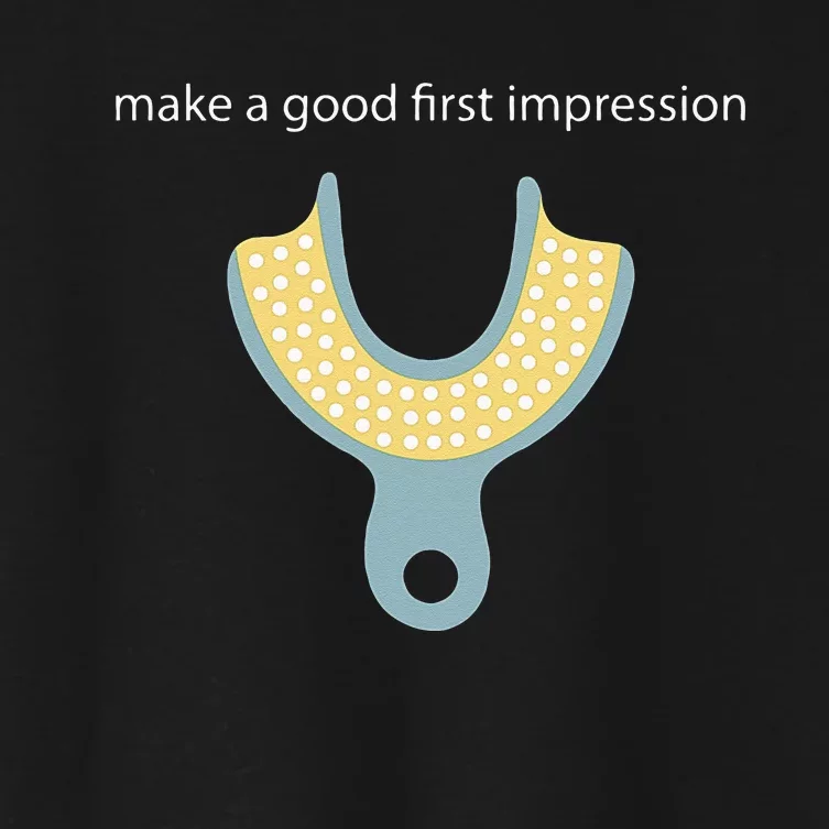 Make A Good First Dental Impression Funny Dentist Women's Crop Top Tee