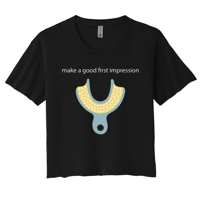 Make A Good First Dental Impression Funny Dentist Women's Crop Top Tee