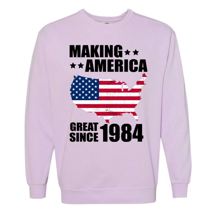 Making America Great Since 1984 Birthday Garment-Dyed Sweatshirt