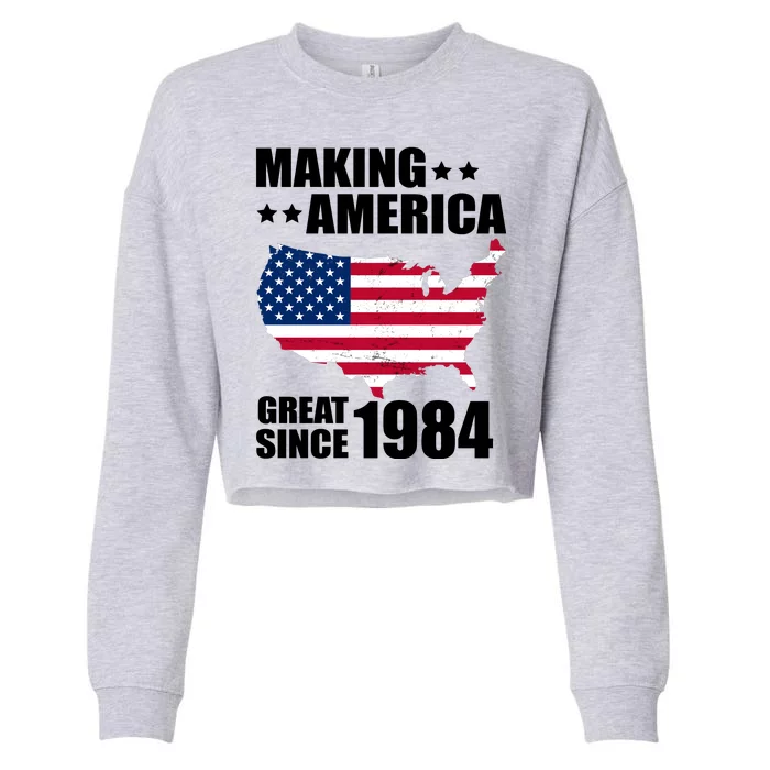 Making America Great Since 1984 Birthday Cropped Pullover Crew