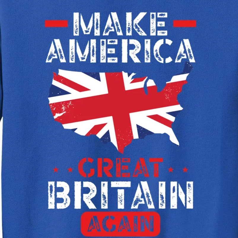 Make America Great Britain Again Funny Usa Map British Flag Gift Tall Sweatshirt