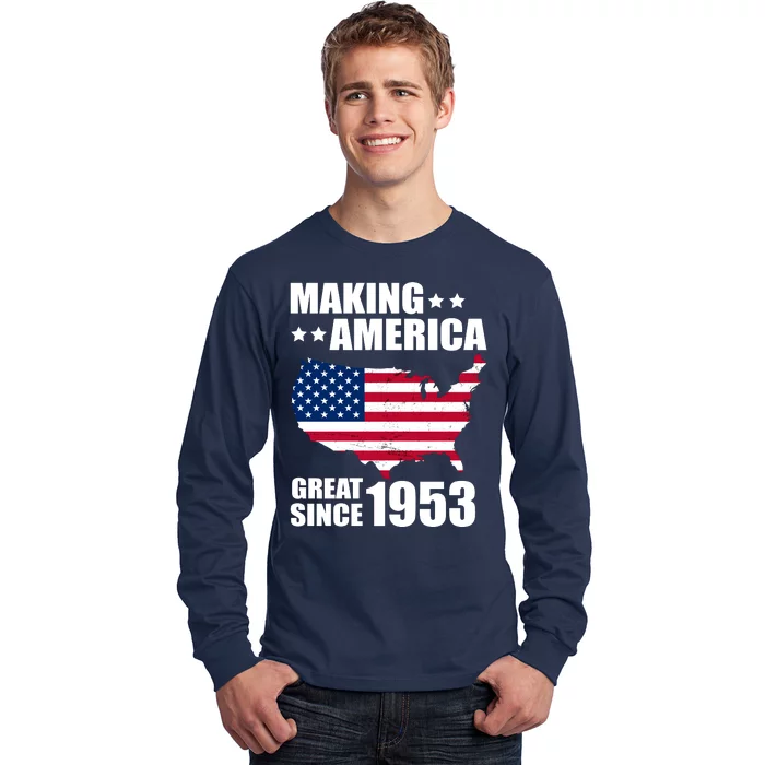 Making America Great Since 1953 Birthday Long Sleeve Shirt