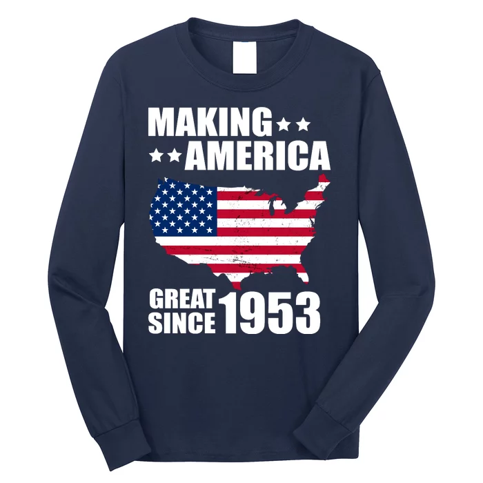 Making America Great Since 1953 Birthday Long Sleeve Shirt