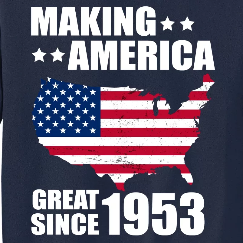 Making America Great Since 1953 Birthday Tall Sweatshirt