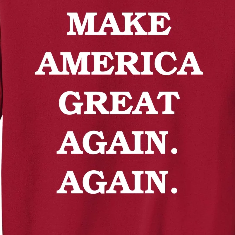 Make America Great Again. Again. MAGAA Tall Sweatshirt