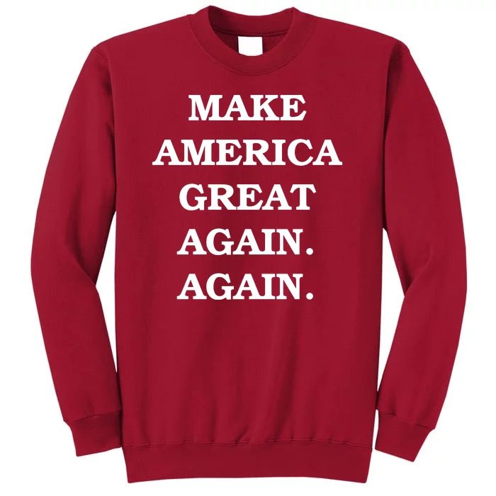 Make America Great Again. Again. MAGAA Tall Sweatshirt