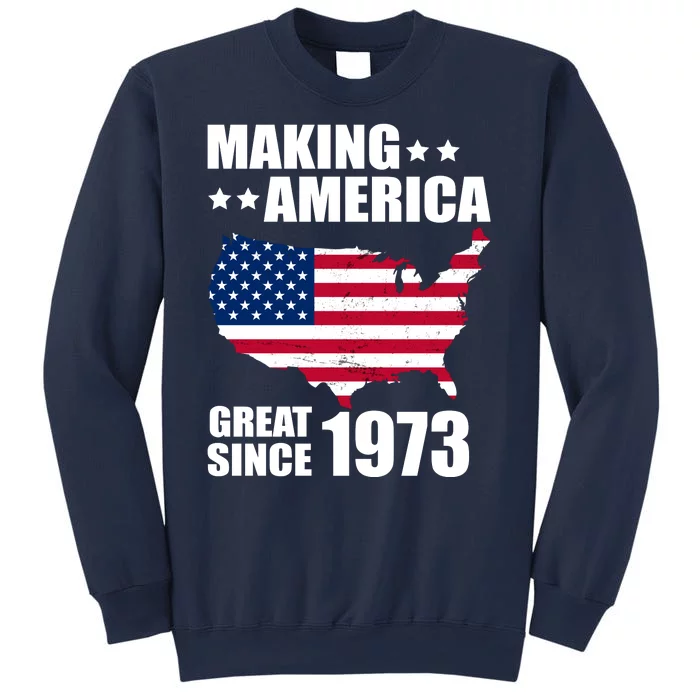 Making America Great Since 1973 Birthday Sweatshirt