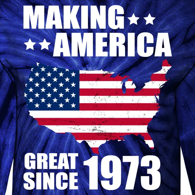 Making America Great Since 1973 Birthday Tie-Dye Long Sleeve Shirt