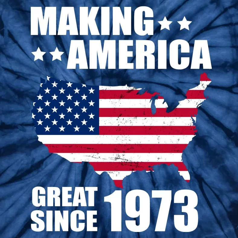 Making America Great Since 1973 Birthday Tie-Dye T-Shirt