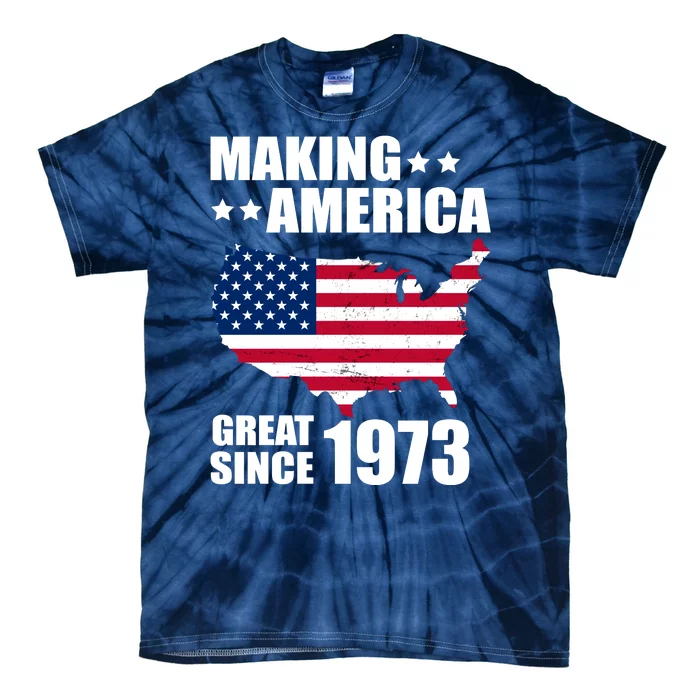 Making America Great Since 1973 Birthday Tie-Dye T-Shirt