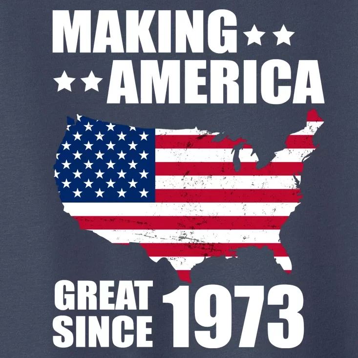 Making America Great Since 1973 Birthday Toddler T-Shirt