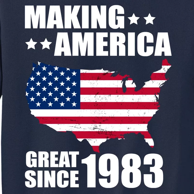 Making America Great Since 1983 Birthday Tall Sweatshirt