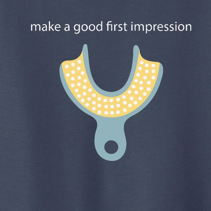 Make A Good First Dental Impression Funny Dentist Toddler T-Shirt