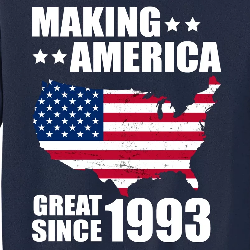 Making America Great Since 1993 Birthday Tall Sweatshirt