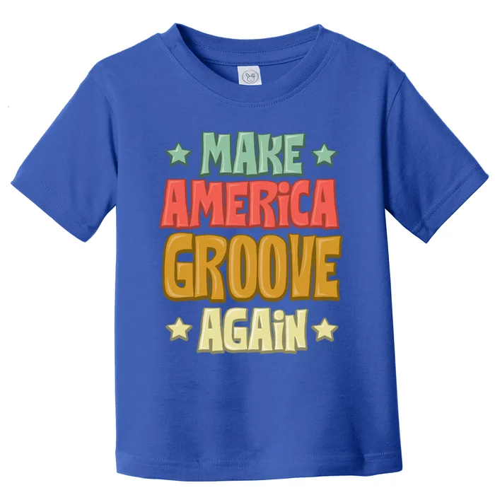 Make America Groove Again Cool Gift Toddler T-Shirt