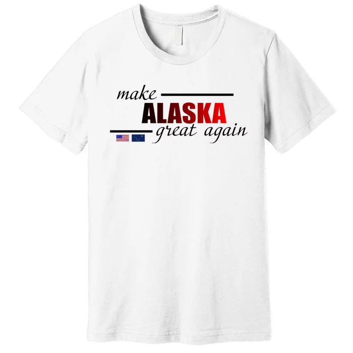 Make Alaska Great Again Premium T-Shirt