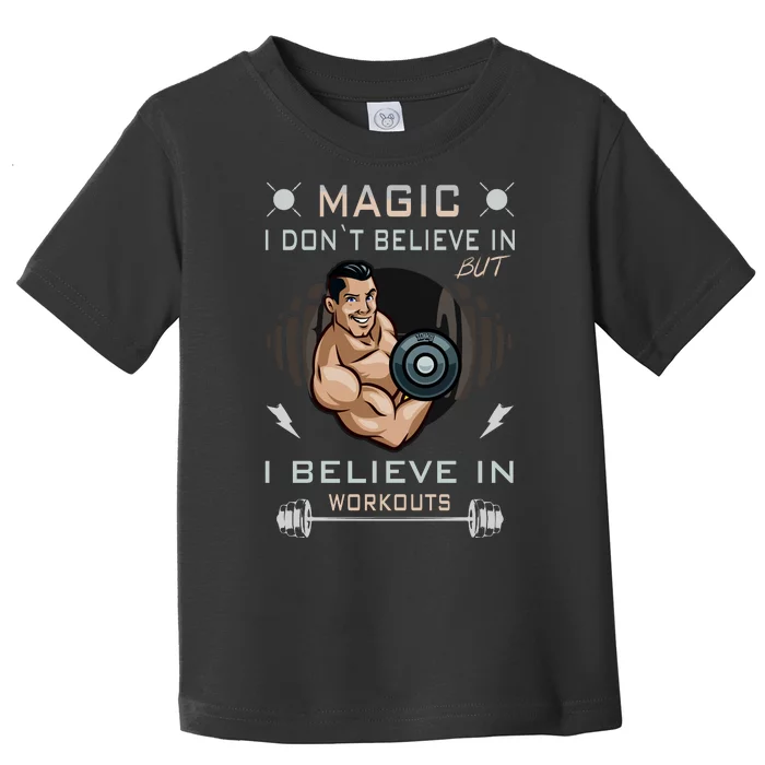 Magic I Don't Believe In But I Believe In Workouts Funny Gym Toddler T-Shirt