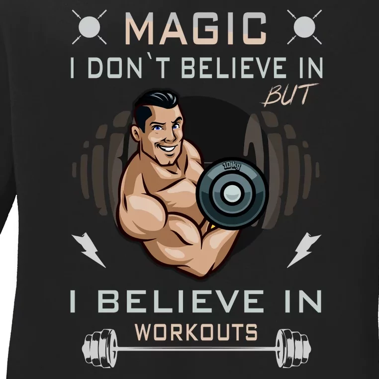 Magic I Don't Believe In But I Believe In Workouts Funny Gym Ladies Long Sleeve Shirt