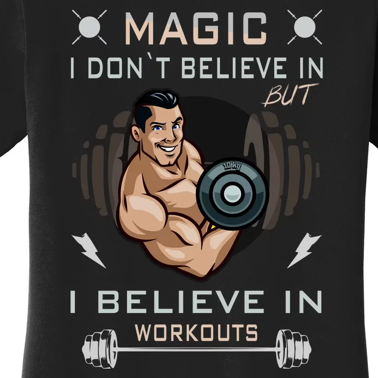 Magic I Don't Believe In But I Believe In Workouts Funny Gym Women's T-Shirt