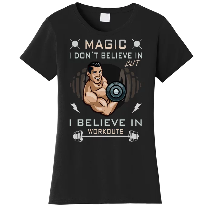 Magic I Don't Believe In But I Believe In Workouts Funny Gym Women's T-Shirt