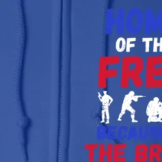 Military Appreciation Home Of The Free Because Of The Brave Gift Full Zip Hoodie