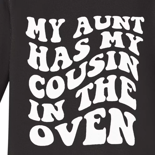 My Aunt Has My Cousin in The Oven Cousin Big Cousin Baby Long Sleeve Bodysuit