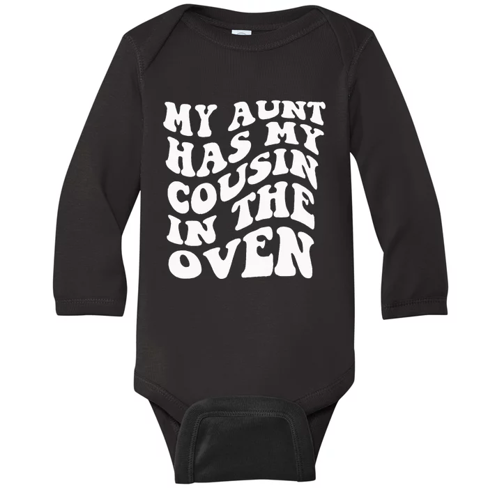 My Aunt Has My Cousin in The Oven Cousin Big Cousin Baby Long Sleeve Bodysuit