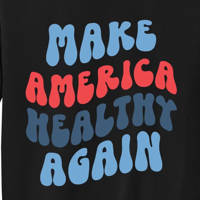 Make America Healthy Again Maha Tall Sweatshirt