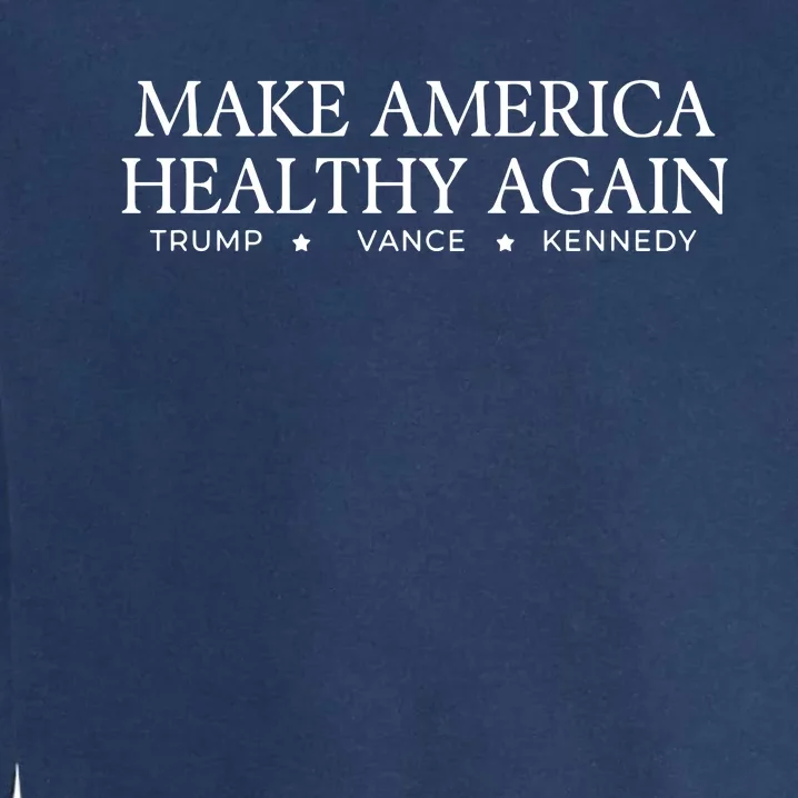 Make America Healthy Again Trump Vance Kennedy Garment-Dyed Sweatshirt